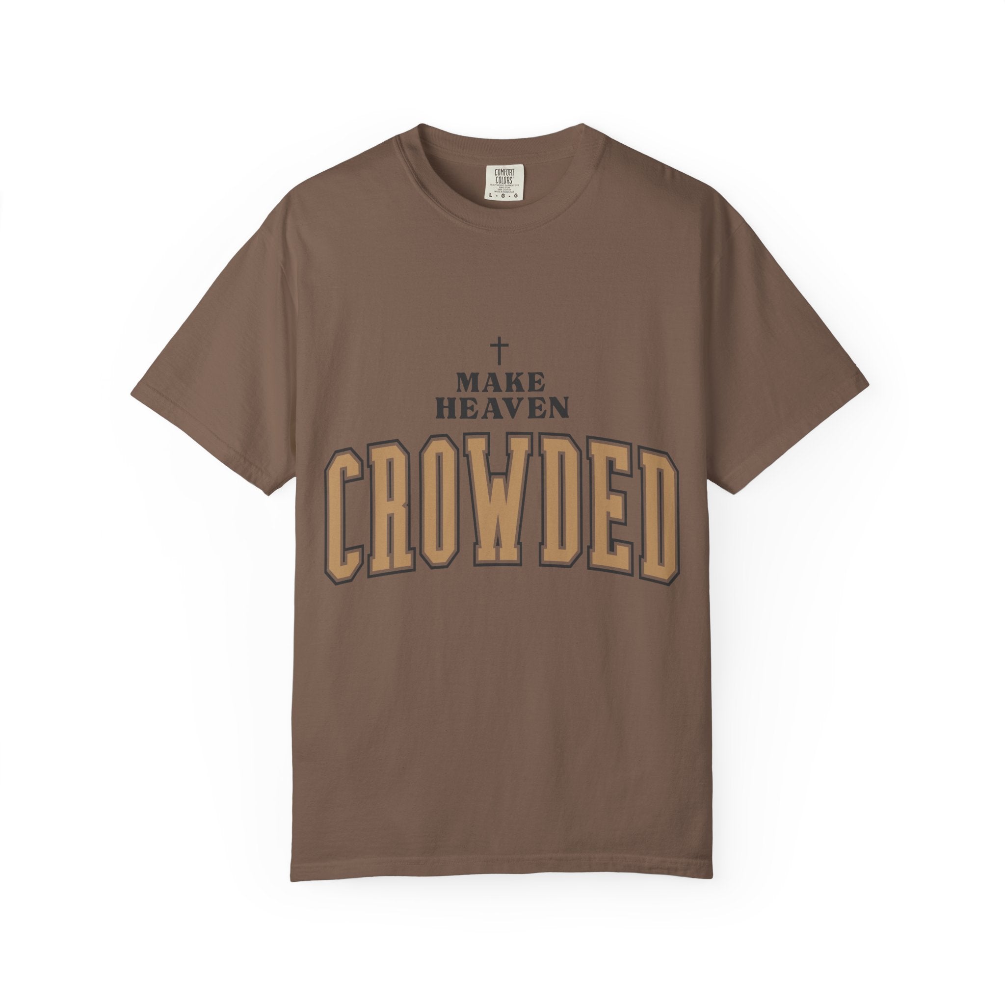 Make Heaven Crowded T-shirt | Christian Cross Faith Tee