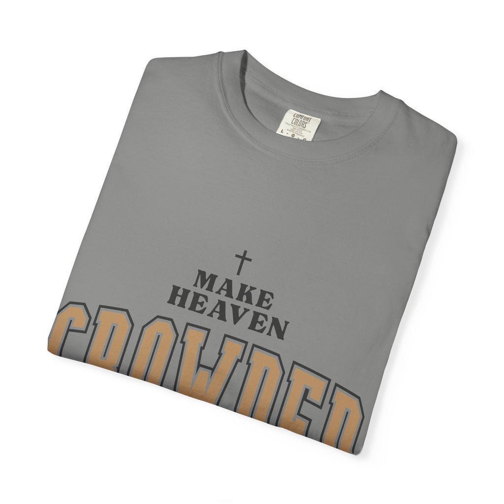 Make Heaven Crowded T-shirt | Christian Cross Faith Tee