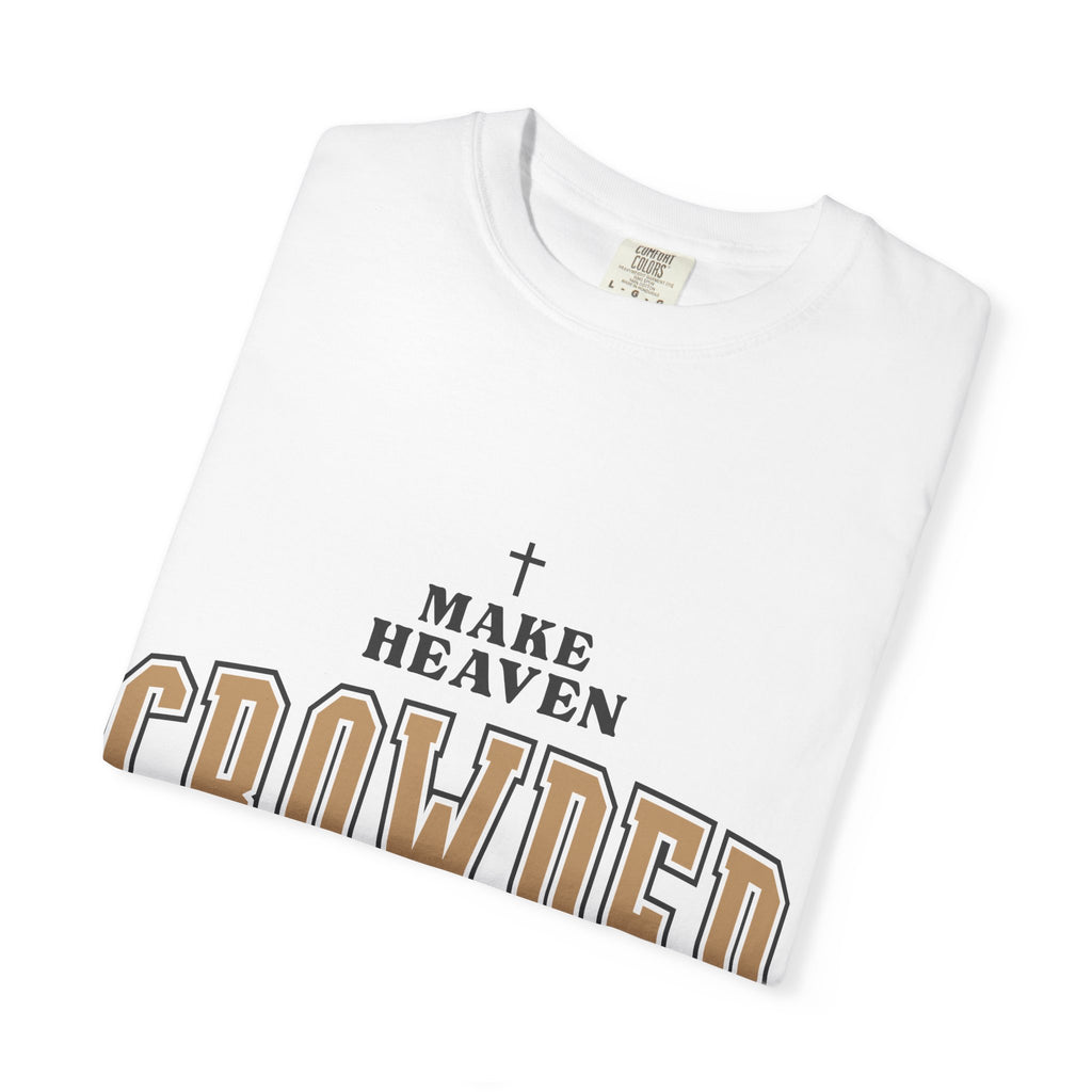 Make Heaven Crowded T-shirt | Christian Cross Faith Tee