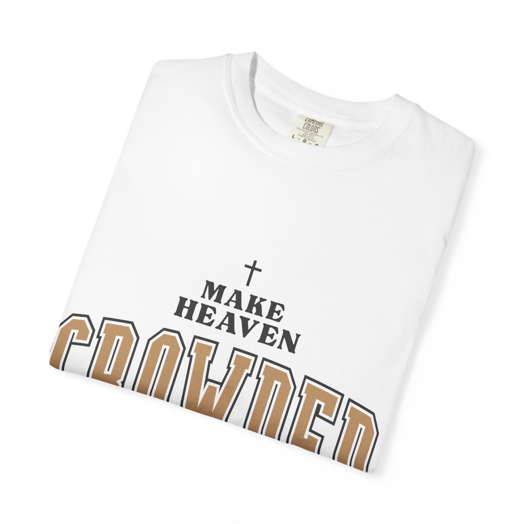 Make Heaven Crowded T-shirt | Christian Cross Faith Tee