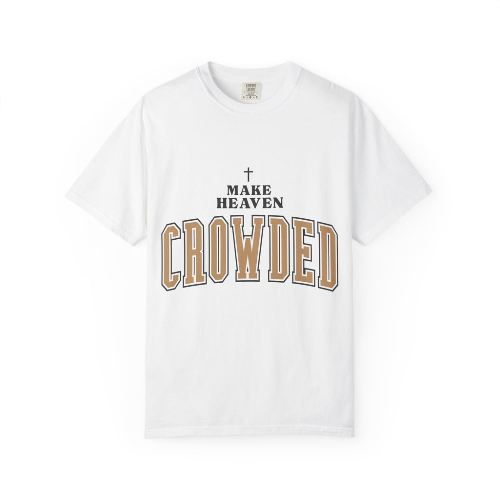 Make Heaven Crowded T-shirt | Christian Cross Faith Tee
