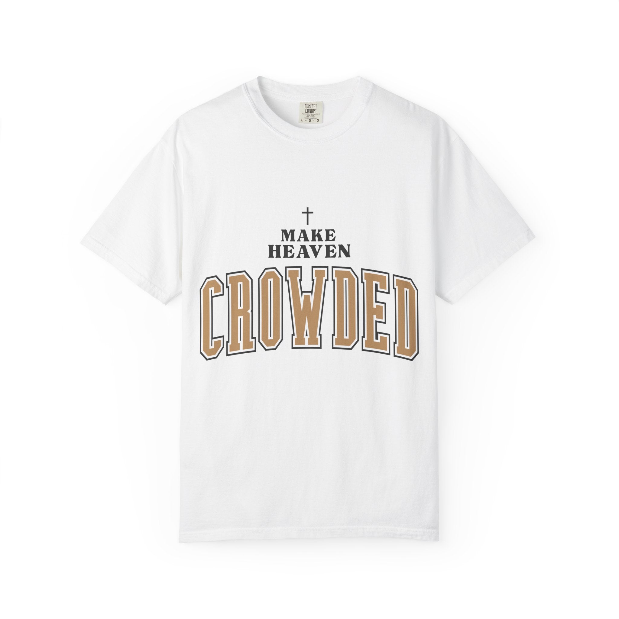 Make Heaven Crowded T-shirt | Christian Cross Faith Tee