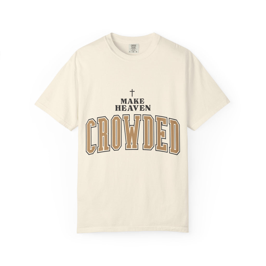 Make Heaven Crowded T-shirt | Christian Cross Faith Tee