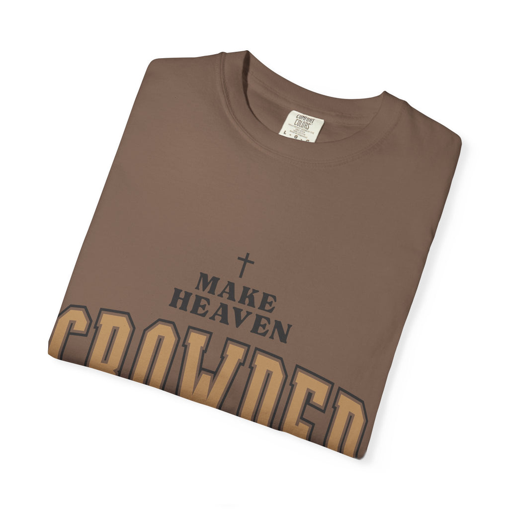 Make Heaven Crowded T-shirt | Christian Cross Faith Tee