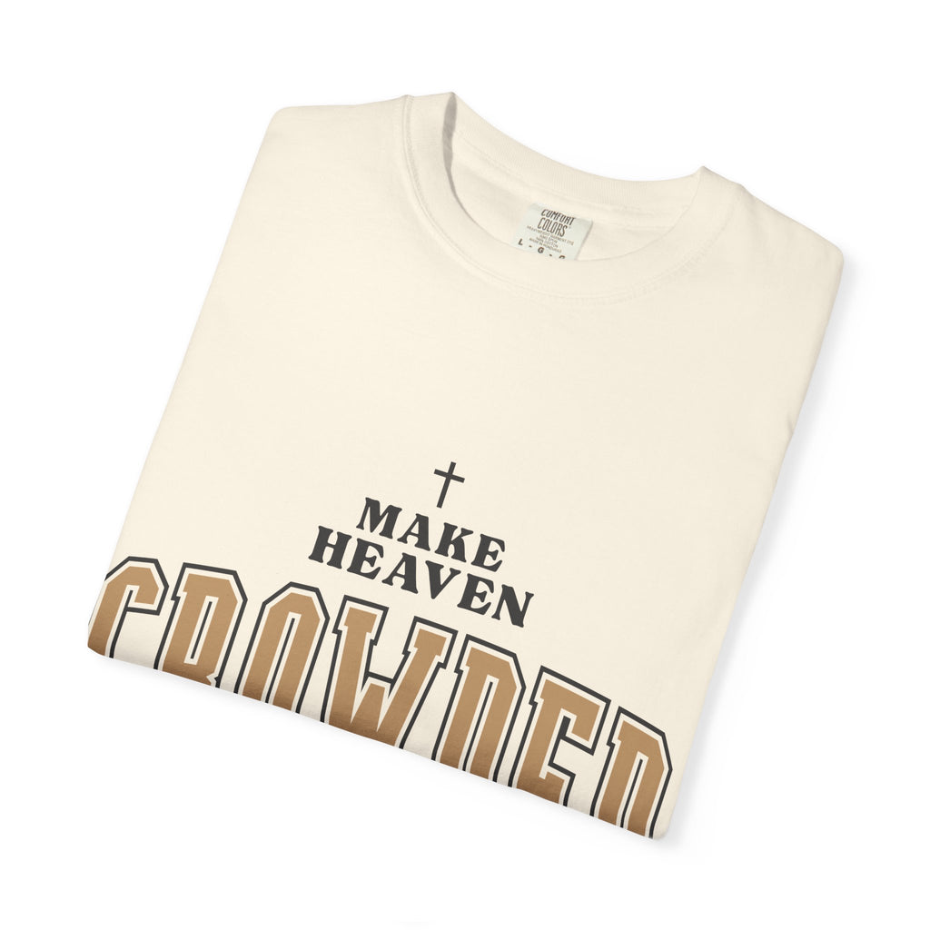 Make Heaven Crowded T-shirt | Christian Cross Faith Tee